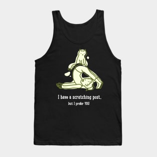 I HAVE A SCRATCHING POST, BUT I PREFER YOU Tank Top